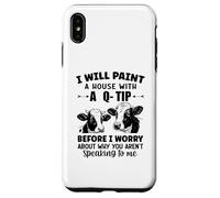 I will paint a house with a q-tip before I worry about why Case for iPhone XS Max