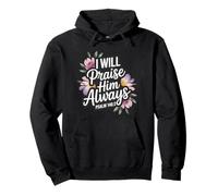 I Will Praise Him Always Psalm 146:2 Pullover Hoodie