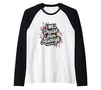 I Will Praise Him Always Psalm 146:2 Raglan Baseball Tee
