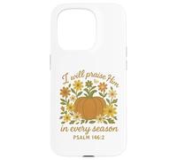 I Will Praise Him In Every Season Christian Pumpkin Psalm 14 Case for iPhone 15 Pro