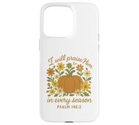 I Will Praise Him In Every Season Christian Pumpkin Psalm 14 Case for iPhone 15 Pro Max