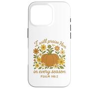 I Will Praise Him In Every Season Christian Pumpkin Psalm 14 Case for iPhone 16 Pro