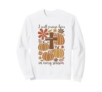 I-Will Praise Him In Every Season Christian Thanksgiving Sweatshirt