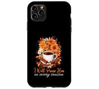 I Will Praise Him In Every Season Fall Christian Coffee Case for iPhone 11 Pro Max