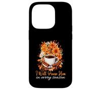 I Will Praise Him In Every Season Fall Christian Coffee Case for iPhone 14 Pro
