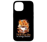 I Will Praise Him In Every Season Fall Christian Coffee Case for iPhone 15
