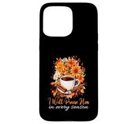 I Will Praise Him In Every Season Fall Christian Coffee Case for iPhone 15 Pro Max