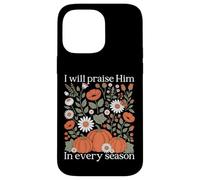 I Will Praise Him In Every Season Harvest Pumpkin Gift Case for iPhone 14 Pro Max