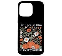 I Will Praise Him In Every Season Harvest Pumpkin Gift Case for iPhone 15 Pro Max