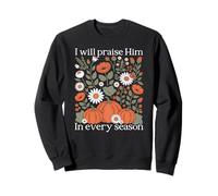I Will Praise Him In Every Season Harvest Pumpkin Gift Sweatshirt