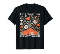 I Will Praise Him in Every Season Harvest Pumpkin Gift T-Shirt