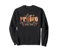 I Will Praise Him In Every Season Psalm 146:2 Sweatshirt