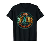 I Will Praise Him in Every Season T-Shirt