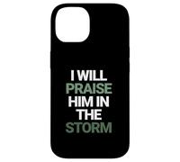 I Will Praise Him In The Storm Christian Faith Case for iPhone 14