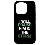 I Will Praise Him In The Storm Christian Faith Case for iPhone 15 Pro