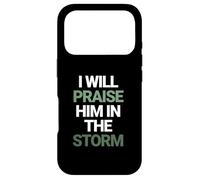 I Will Praise Him In The Storm Christian Faith Case for iPhone 17 Pro