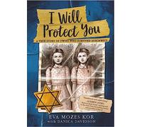 I Will Protect You: A True Story of Twins Who Survived Auschwitz
