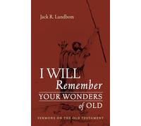 I Will Remember Your Wonders of Old: Sermons on the Old Testament