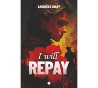 I will Repay (Illustrated): A historical classic: The adventures continue, with romance, suspense, a journey of discovery