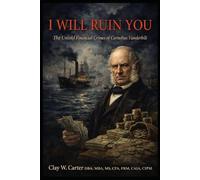 I WILL RUIN YOU: The Untold Financial Crimes of Cornelius Vanderbilt