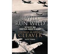 I Will Run Wild: The Pacific War from Pearl Harbor to Midway