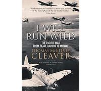 I Will Run Wild: The Pacific War from Pearl Harbor to Midway
