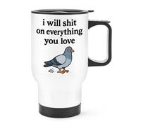I Will Sh*t On Everything You Love Pigeon Travel Mug Cup With Handle