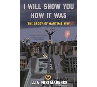 I Will Show You How It Was: The Story of Wartime Kyiv