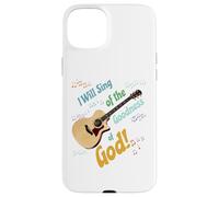 I Will Sing of the Goodness of God - Acoustic guitar Case for iPhone 15 Plus