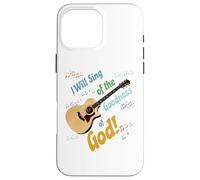 I Will Sing of the Goodness of God - Acoustic guitar Case for iPhone 16 Pro Max