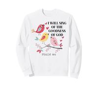 I Will Sing of the Goodness of God Psalm 89:1 Christian Bird Sweatshirt
