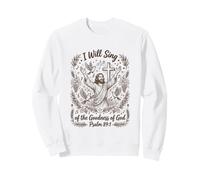 I Will Sing of The Goodness of God Psalm 89:1 Sweatshirt