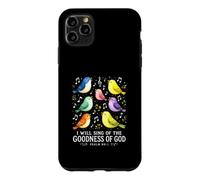 I Will Sing the Goodness of God Psalm 89 Birds Singing Art Case for iPhone 11 Pro Max