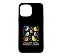 I Will Sing the Goodness of God Psalm 89 Birds Singing Art Case for iPhone 13 Pro Max