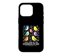 I Will Sing the Goodness of God Psalm 89 Birds Singing Art Case for iPhone 16 Pro