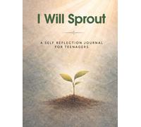 I Will Sprout: A Self Reflection Journal for Teenagers