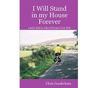 I Will Stand in my House Forever - Lands End to John O'Groats Cycle Ride