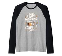 I Will Start Working When My Coffee Does Coffee Caffeine Raglan Baseball Tee