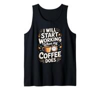I Will Start Working When My Coffee Does Coffee Caffeine Tank Top