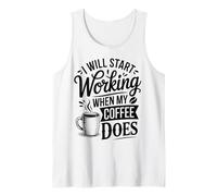 I Will Start Working When My Coffee Does Tank Top