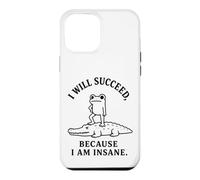 I WILL SUCCEED, BECAUSE I AM INSANE Frog Crocodile Humor Case for iPhone 12 Pro Max