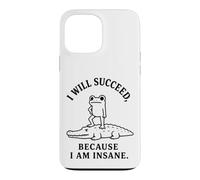 I WILL SUCCEED, BECAUSE I AM INSANE Frog Crocodile Humor Case for iPhone 13 Pro Max