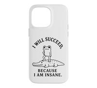 I WILL SUCCEED, BECAUSE I AM INSANE Frog Crocodile Humor Case for iPhone 14 Pro Max