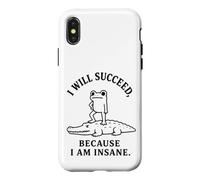 I WILL SUCCEED, BECAUSE I AM INSANE Frog Crocodile Humor Case for iPhone X/XS