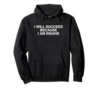 I Will Succeed Because I Am Insane Unhinged Entrepreneur Gag Pullover Hoodie