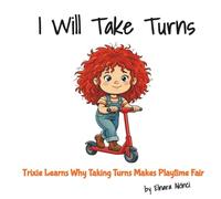 I Will Take Turns: Trixie Learns Why Taking Turns Makes Playtime Fair
