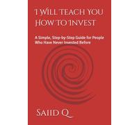 I Will Teach You How To Invest: A Simple, Step-by-Step Guide for People Who Have Never Invested Before