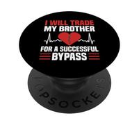 I Will Trade My Brother For A Successfuls Bypass Heart PopSockets Adhesive PopGrip