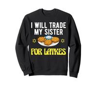 I Will Trade My Sister For Latkes Hanukkah Jewish Funny Sweatshirt