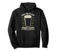 I will try to stay sober today but I stout that will happen Pullover Hoodie